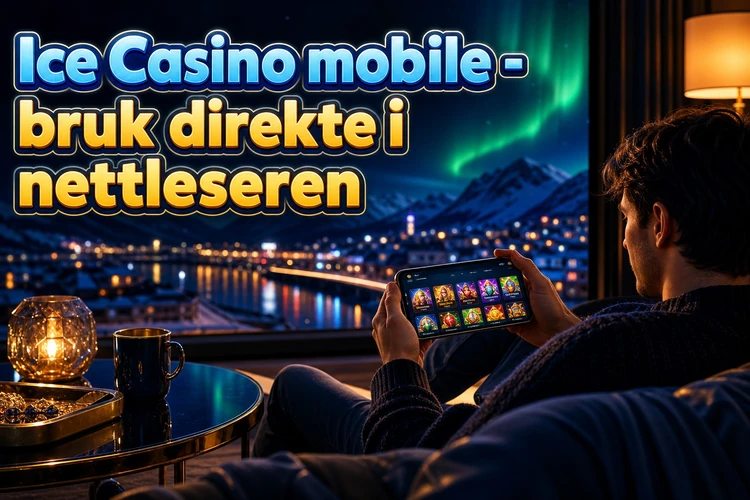 Ice Casino mobile - bruk direkte i nettleseren