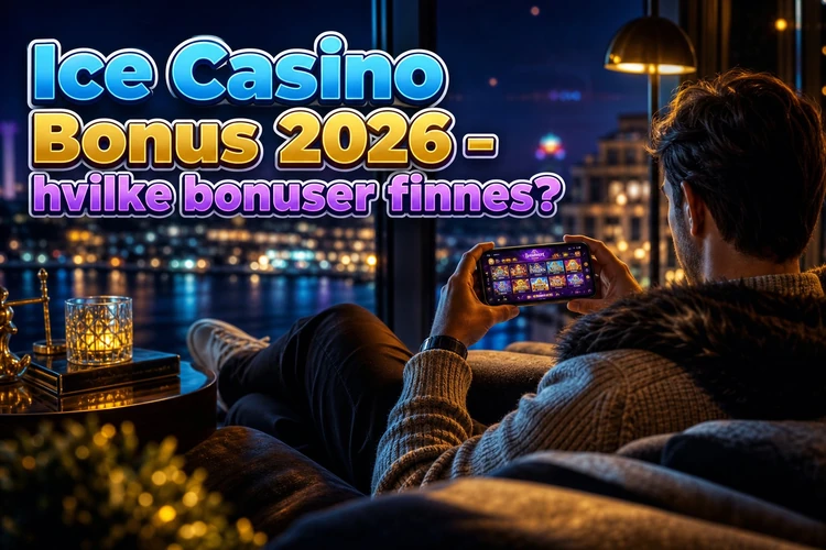 Ice Casino Bonus 2026 - hvilke bonuser finnes?