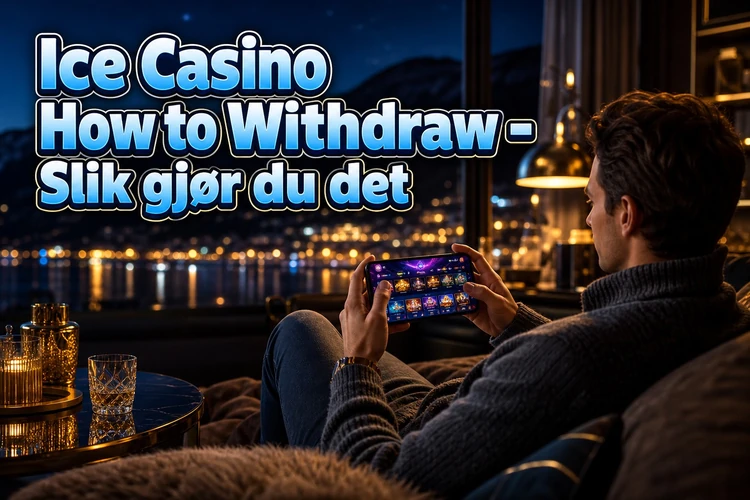 Hvordan fungerer Ice Casino Withdrawal?